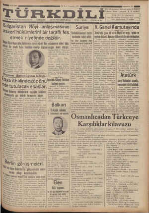 ünü geçmiş sayılar 25 kuruştur. ma TVARTESİDEN ÖZGE GÜNLERDE VvE ER ÇIKRKAR .— | Bulgaristan Nöyi anlaşmasının | Suriye |V. Genel Kamutayında askeri hükümlerini bir taraflı fes j Ferkalâde komiseri Atatürk | Atatürkden gelen tel yazısı büyük-bir- sayğı - içinde ve * tarafından kabul edildi. ıulı]dı dinlşndil. Kamutay Iıüdcı' ı;ııîı_ı!:rılgıı: '!ı“ı:gınr. etmek niyetinde değildir. an Ka İi | e —— —— ha Dış İşlllı Bakanımız — Sayın | aün ae çalışmalarına devam — pansiyon h !,'l_llilcısı Dışan işleri Bakanımızı zivaret ederek Nüvi anlasmasının aekeri hükü- | konuk şerefine bir ziyafalyerdi. | etmiştir. Kamutayın dünkü | kkoreleri ait oldukları enel. 