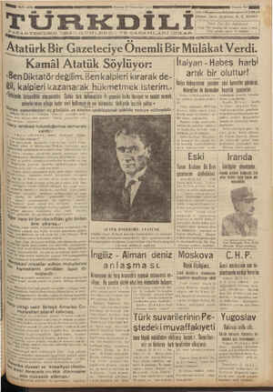 İ vT HOKD YARETAĞ L YOD PK YST DA S dKDD n Atatürk Bir Gazeteciye Önemli Bir Mü eciye VI ulâkat Verdi. Kamâl Atatük Söylüyor: — |İtalyan -Habeş ha'rbi Ben Diktatör değilim. Benkalpleri kırarak de- — artık bir oluttur! — 