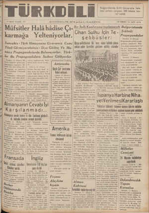  14 MART PAZAR 1937 GUNDELIK SIYA.SAL GAZETE ON BİRİNCİ YIL SAYI: 10176 | Ha n lll LA — j |Bir Sulh Konferansı toplanacak| Bulgaristanda Müfsitler Halâ hâdise Çi Te LA b Ve 1 karmaga Yelteniyorlar./ ”” . bbüsler: — Prepasandalar — İstanbul, 13 (Hususi) — Bulgaristanda şiddetli propa - gandalar olmaktadır. Bele Sancakta « Türk Hımayesıne Girerseniz Cami | Çüma milletlerinin Bit ham vukuu halinde çıkara- 