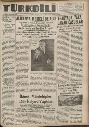 ON ÜÇÜNCÜ YIL SAYI: 4134 GÜNDELİK SİYASAL GAZETFE — K T T ae KYADA YAKA emiryor — ALMANYA MEMELİ DE A ALBIiTRâAN CASUSLAR Ingiltere - Fransa, Romanya Hakkın- da Balkanların Fikrini Sordu. n . CARr BuCasuslar;Trak 23 MART PERŞEMBE 1939 Ve Örulen Demir Ağlarımızın Bir -| 