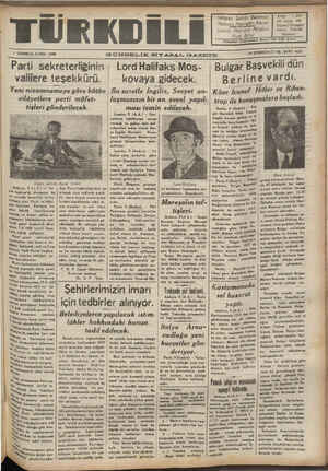  7 TEMMUZ. CUMA 1939 e L T Parti sekreterliğinin | LordHalifaks Mos- | Bulgar Başvekili dün valilere teşekkürü. — kovaya gidecek. Berline vardı. Yem nizamnameye göre bütünf Bu suretle Ingılız, Sovyet an- | Köse [vanof Hltler ve Riben- Ü “E ” AD 4Z Ve bi ______ ılll ıınııı 
