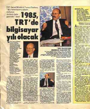  TRT Genel Müdürü TuncaToskay, “Biz televizyonu izlenir , radyoyu dinlenir hale getirdik ” dedi 1985, TRT'd - bilgisaya yılı