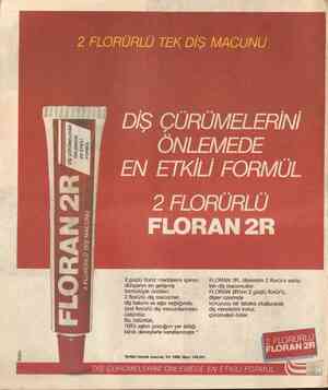  2 FLORÜRLÜ TEK DİŞ MACUNU DİŞ ÇÜRÜMELERİNİ % ONLEMEDE SAA Ü 2 güçlü florür maddesini içeren, — FLORAN AR, ülkemizin 2...