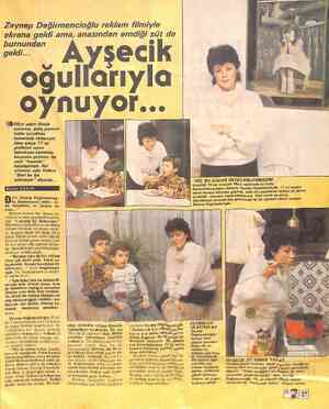  Zeynep Değirmencioğlu reklam filmiyle ekrana geldi ama, anasından emdiği süt de " Ayşecik oğullarıyla oynuyor... burnundan
