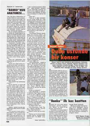  Baştarafı 31. sayfamızda... “BANKO”NUN ANATOMİSİ... mez. Her gece Haberlerden ön- ce Zeki Müren bir şarkı söylesin, millet