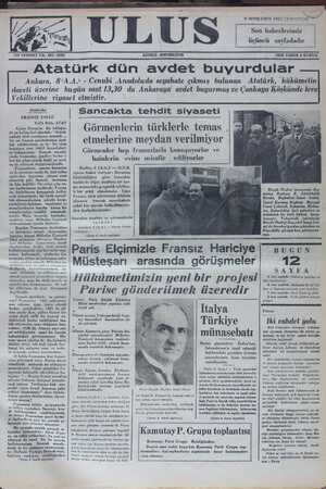  Atatürk dün avdet buyurdular Ankara, 8<A.A.) - Cenubi Anadoluda seyahate çıkmış bulunan Atatürk, hükümetin| daveti üzerine bugün saat 73,30 da Ankaraya avdet buyurmuş ve Çankaya Köşkünde İcra Vekillerine riyaset etmiştir. ' Başbetke | Sancakta tehdit siyaseti FRANSIZ USULÜ Falih Rıfkı ATAY I ÇS e ee DA l e L U LLÜĞ — A n 