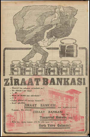  , NR ; ZİRAAT BANKASI — Hayret! bu adamın sırtındaki ne? — Ne olacak! bir dağ! ez — Hem de 10.000 ton sıkletinde|! —?EN —...