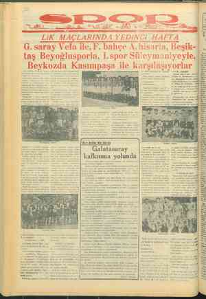    LiK MAÇLARINDA YEDiNCi HAFTA G. saray Vefa ile, F. bahçe A. hisarla, Beşik- taş Beyoğlusporla, İ.spor Süleymani yeyle,....