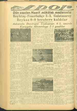    Dün yapılan Maarif mükâfatı maçlarında: Beşiktaş-Fenerbahçe 3-3, Galatasaray Beykoz 0-0 berabere kaldılar izmirde Ankarada