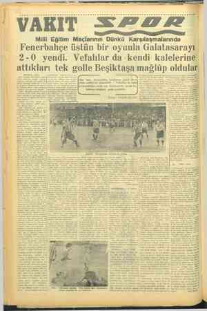    VAKIT S#047 Milli Eğitim Mâçlarının Dünkü enerbahçe üstün bir oyunla Galatasarayı -0 yendi. Vefalılar da -kendi kalelerine