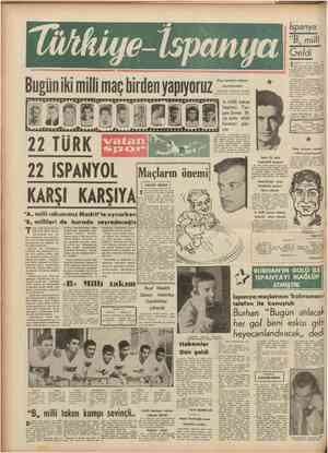  Bugüniki milli maç birden yapıyoruz 22 İSPANYOL KARŞI KARŞIYA “A,, milli sakımımız Madrit'te oynarken “B,, millileri de...