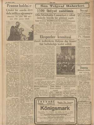    22 Nisan 1936 ki. ele “Fransa haklı ır Çünkü bir asırda dört defa istilâya uğramıştır Almanya bir yılda 800 mil- yon silâh