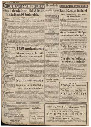  i ! Şi 1 Kanadada eri ika sef sefirinin . m, — ml) Am * i > imal denizinde iki Alman“ ww Bir Roma haberi SON | vzı — » süse I