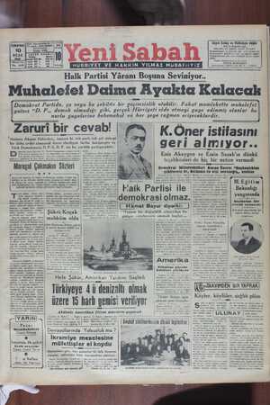 2400 Eür, — 6400 Er.| ŞÜ Onuncu v |e aylık 1500 » ı::: » ı ik 800 4 1 » No. 3192 ı':,'n ae 600 , | KURUŞİ T İngiliz muşambalarımız 35 Jiradır. YAVUZ KURTARAN Mahmutpaşa, İrfaniye han No. 9 — İstanbul HÜRRiYET VE HAKKIN YILMAZ MuDAFiiYiZz e —— — - ——— Halk Partisi Yâranı Boşuna Seviniyor.. Muhalefet Daima Ayakta Kalacak v ; * TiT Dee li Demokrat Partide, şu veya bu şekilde bir geçimsizlik olabilir. Fakat memlekette muhalefet yalnız “D. P.,, demek olmadığı gibi, gerçek Hürriyeti elde etmeyi gaye edinmiş olanlar bu nurlu oavelerine behemehal ve her seve rağmen eriseceklerdir. 